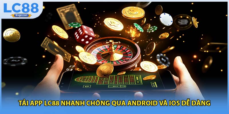 Tải App LC88 Nhanh Chóng Qua Android Và IOS Dễ Dàng